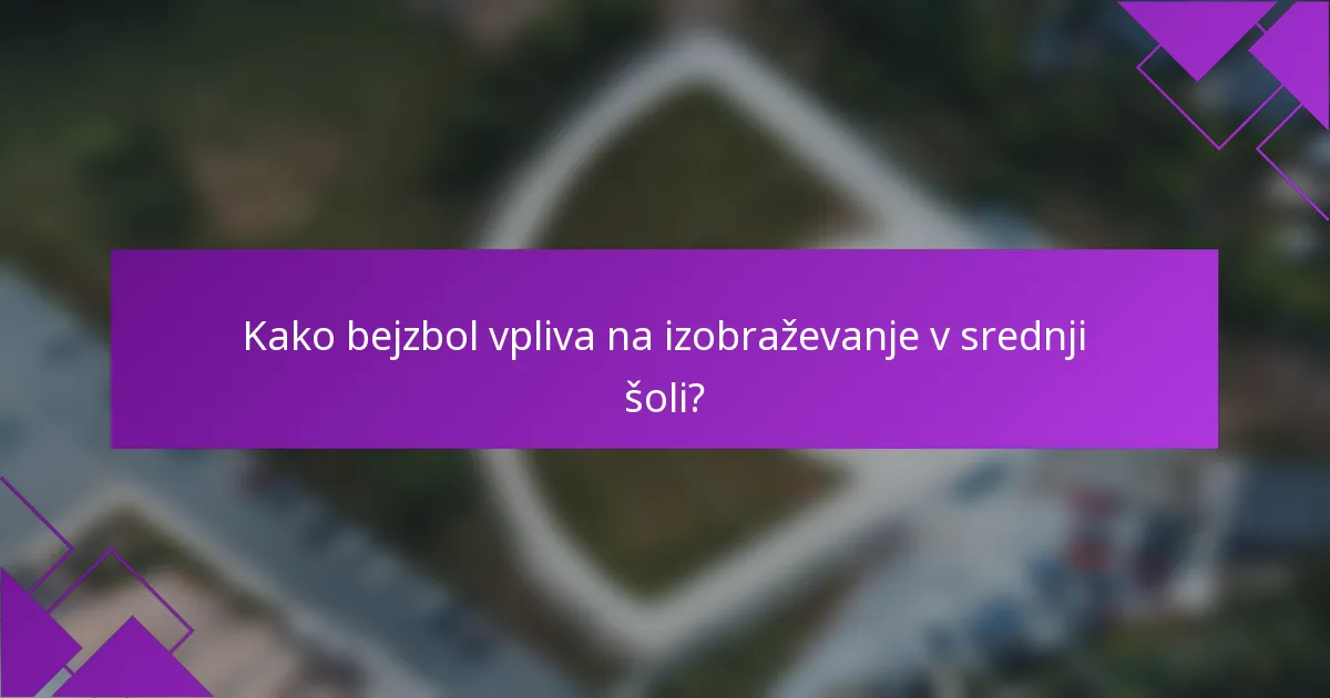 Kako bejzbol vpliva na izobraževanje v srednji šoli?