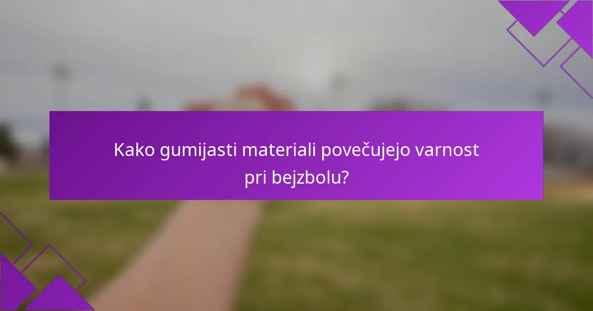 Kako gumijasti materiali povečujejo varnost pri bejzbolu?