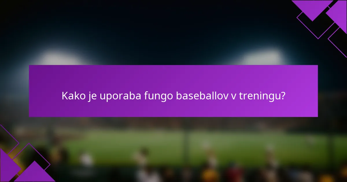 Kako je uporaba fungo baseballov v treningu?