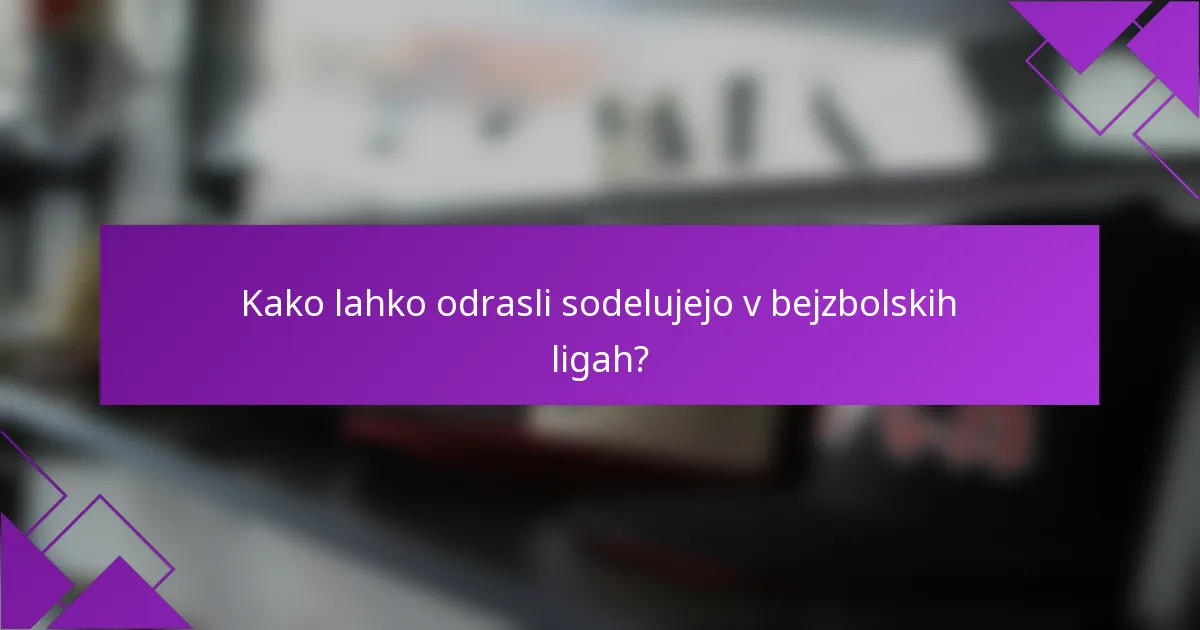 Kako lahko odrasli sodelujejo v bejzbolskih ligah?