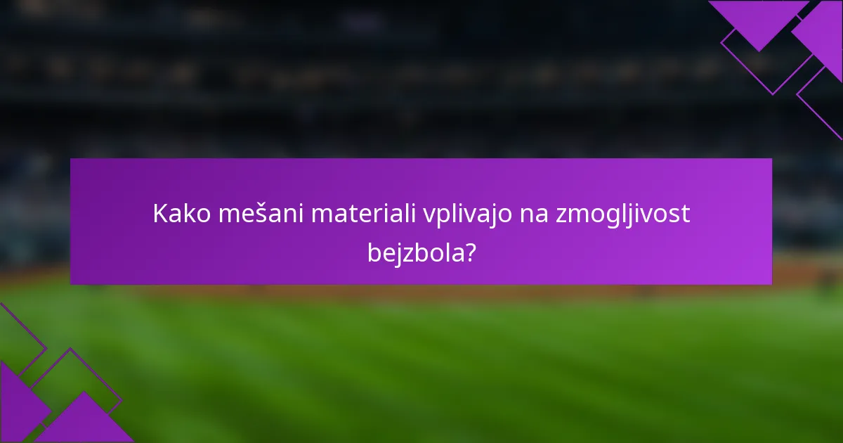 Kako mešani materiali vplivajo na zmogljivost bejzbola?