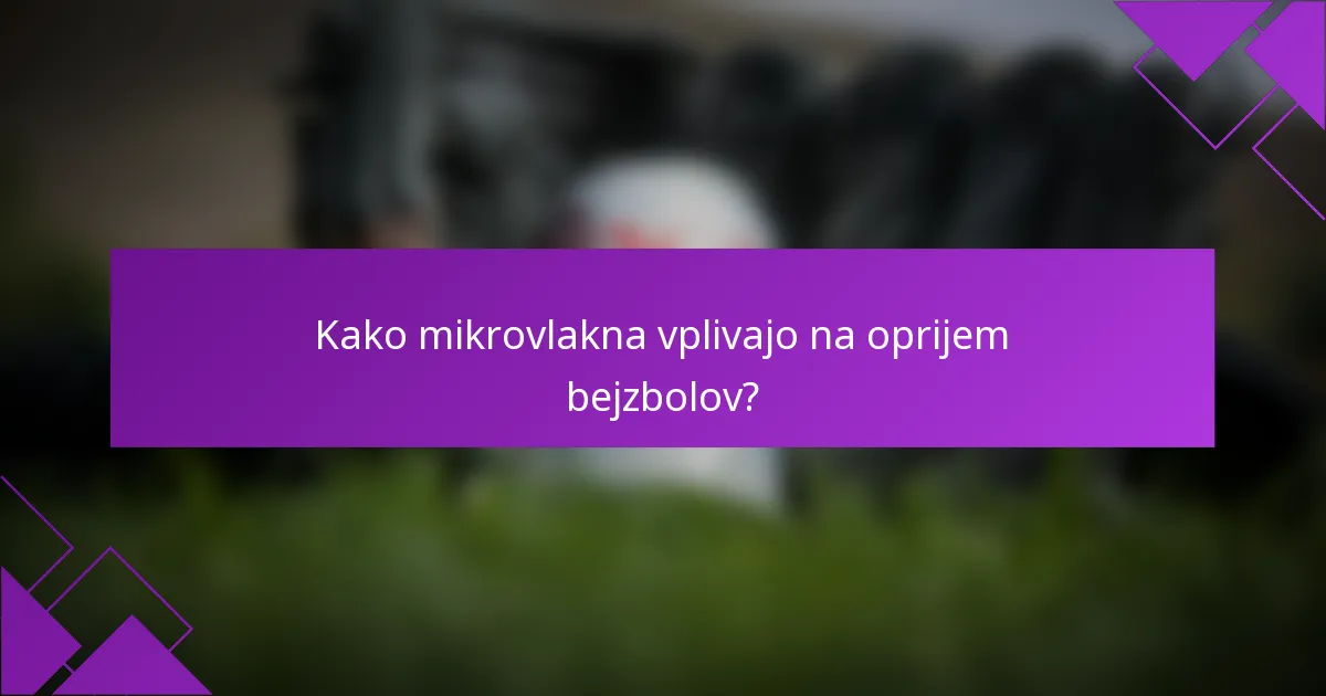 Kako mikrovlakna vplivajo na oprijem bejzbolov?