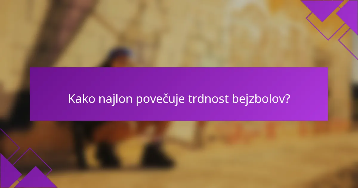 Kako najlon povečuje trdnost bejzbolov?