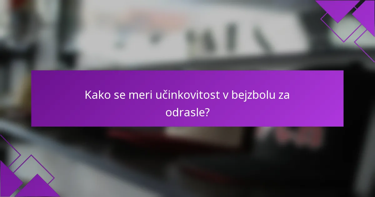 Kako se meri učinkovitost v bejzbolu za odrasle?