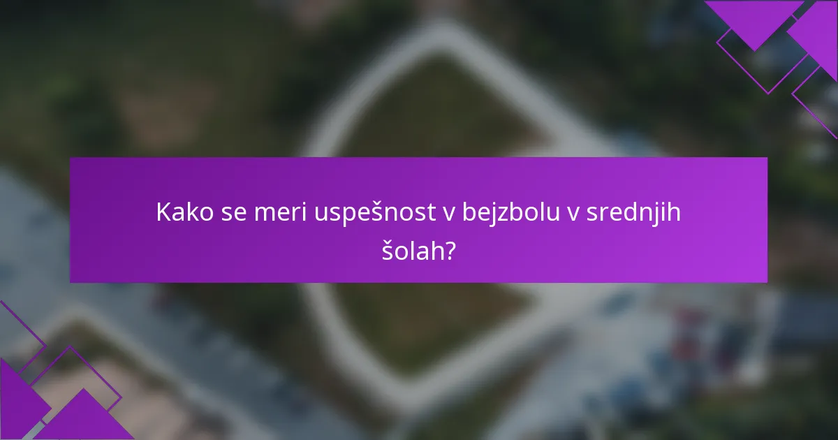 Kako se meri uspešnost v bejzbolu v srednjih šolah?