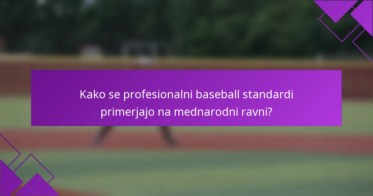Kako se profesionalni baseball standardi primerjajo na mednarodni ravni?