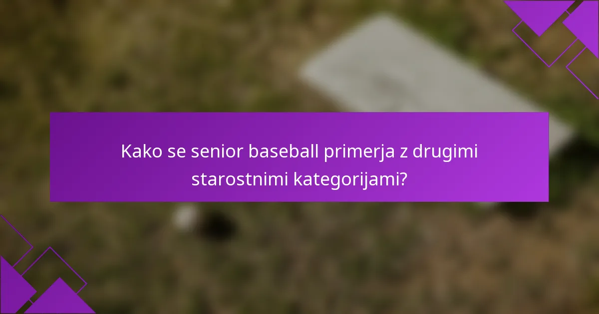 Kako se senior baseball primerja z drugimi starostnimi kategorijami?
