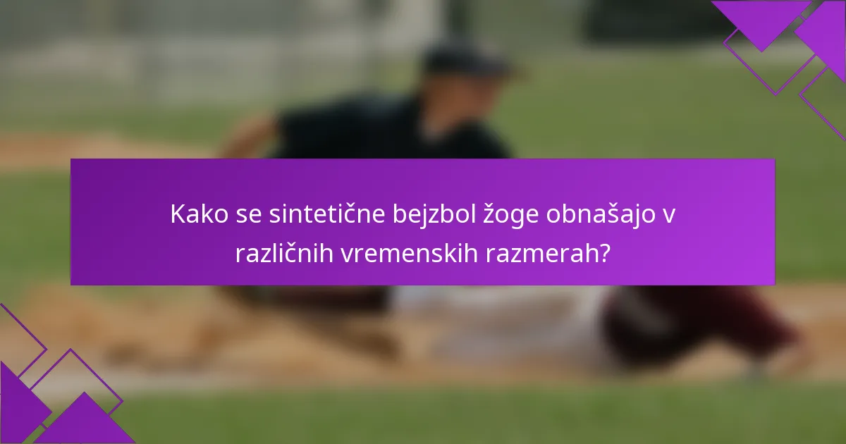 Kako se sintetične bejzbol žoge obnašajo v različnih vremenskih razmerah?