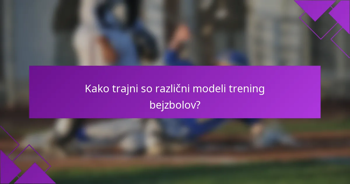 Kako trajni so različni modeli trening bejzbolov?