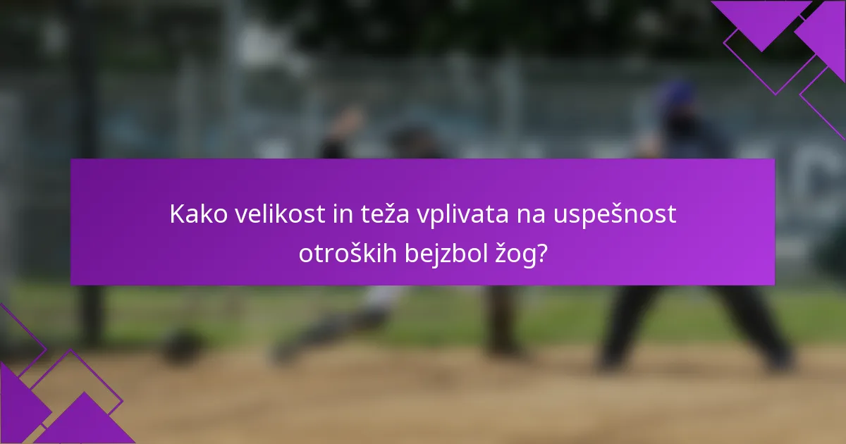 Kako velikost in teža vplivata na uspešnost otroških bejzbol žog?