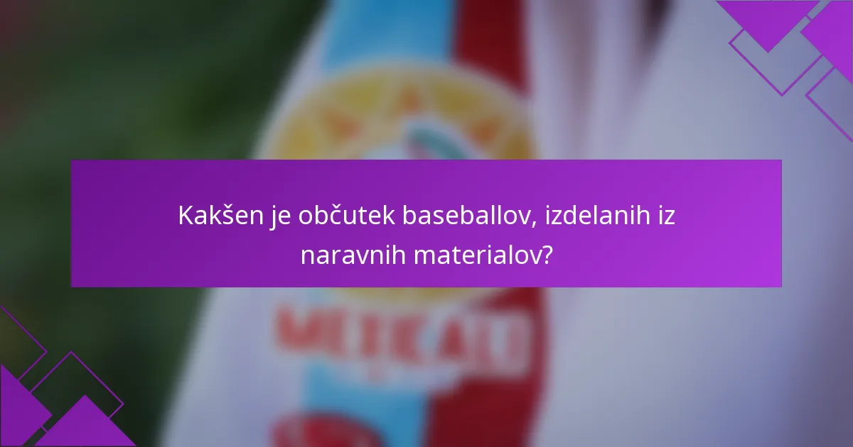 Kakšen je občutek baseballov, izdelanih iz naravnih materialov?