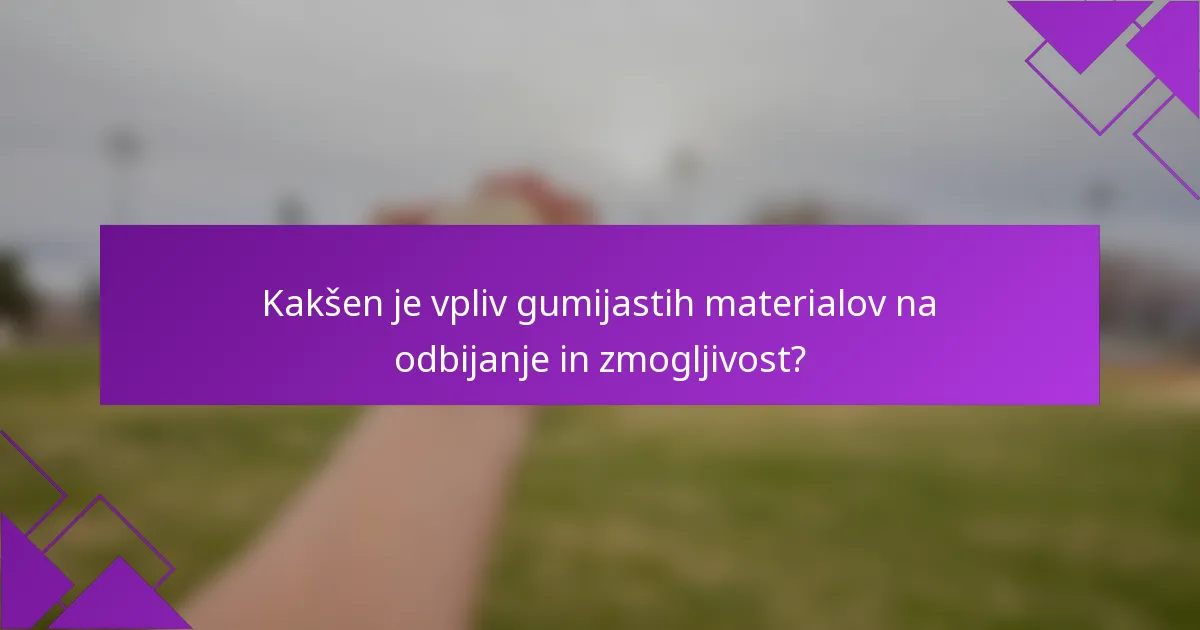 Kakšen je vpliv gumijastih materialov na odbijanje in zmogljivost?