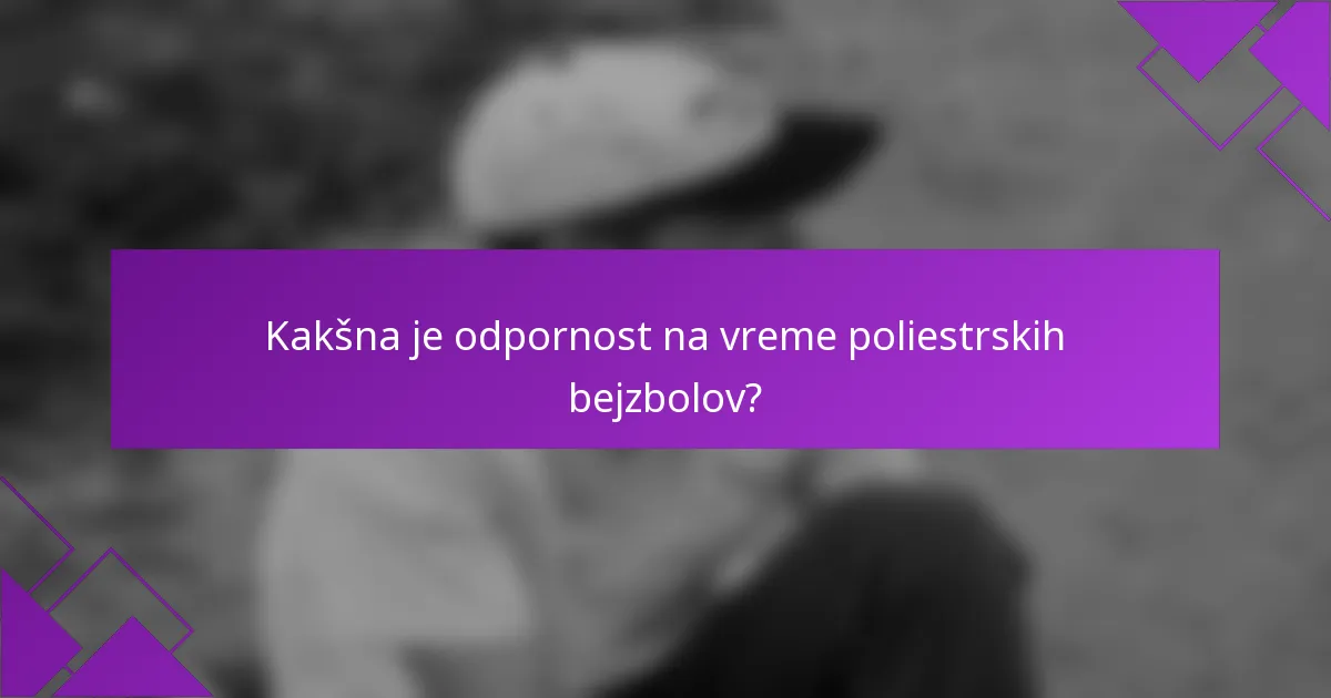 Kakšna je odpornost na vreme poliestrskih bejzbolov?