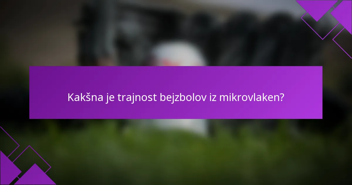 Kakšna je trajnost bejzbolov iz mikrovlaken?
