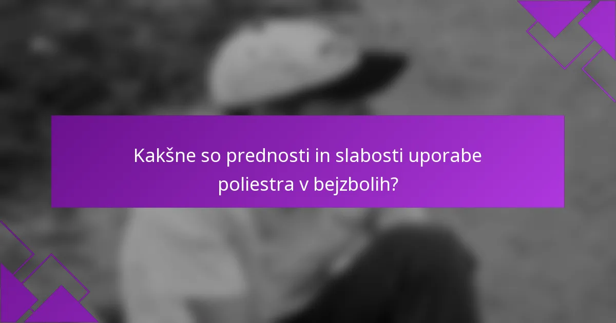 Kakšne so prednosti in slabosti uporabe poliestra v bejzbolih?