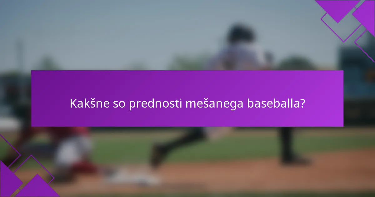 Kakšne so prednosti mešanega baseballa?