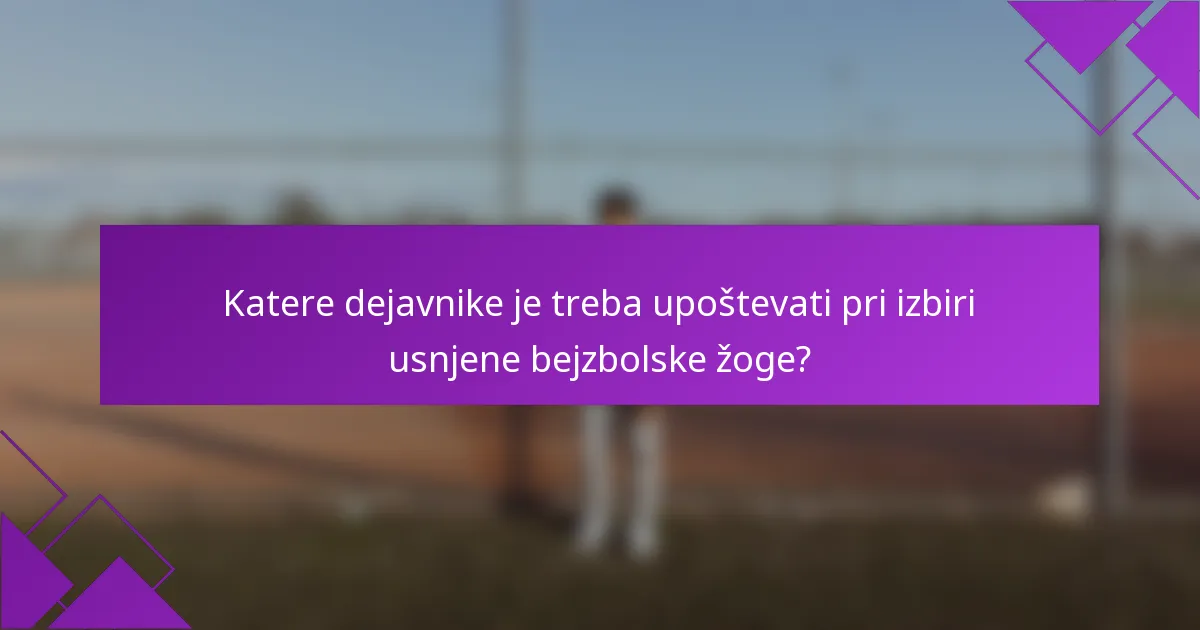 Katere dejavnike je treba upoštevati pri izbiri usnjene bejzbolske žoge?