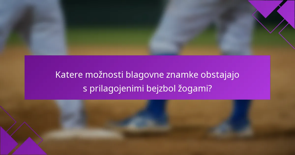 Katere možnosti blagovne znamke obstajajo s prilagojenimi bejzbol žogami?