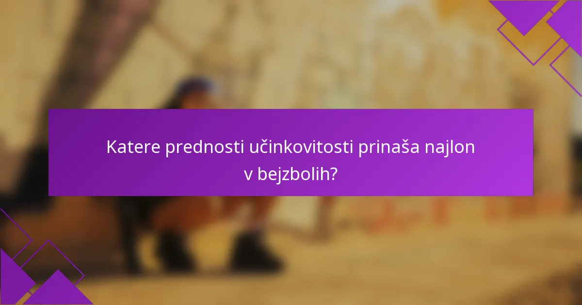 Katere prednosti učinkovitosti prinaša najlon v bejzbolih?