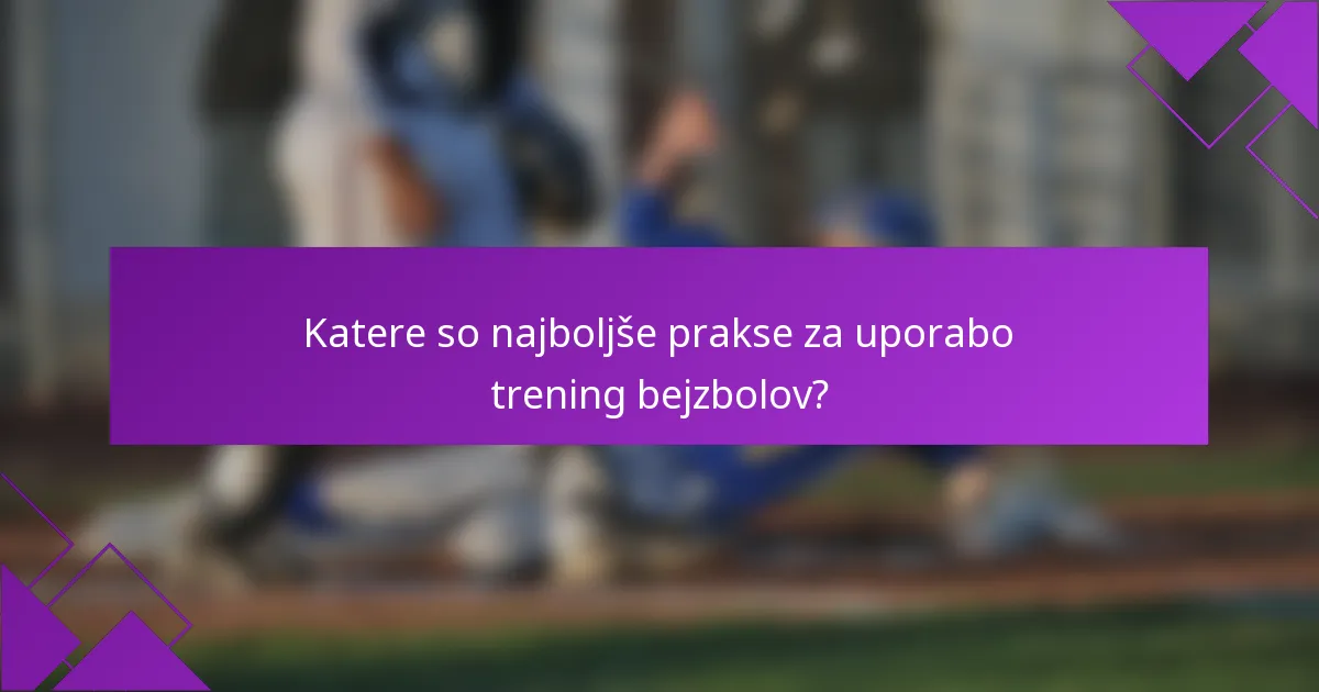 Katere so najboljše prakse za uporabo trening bejzbolov?