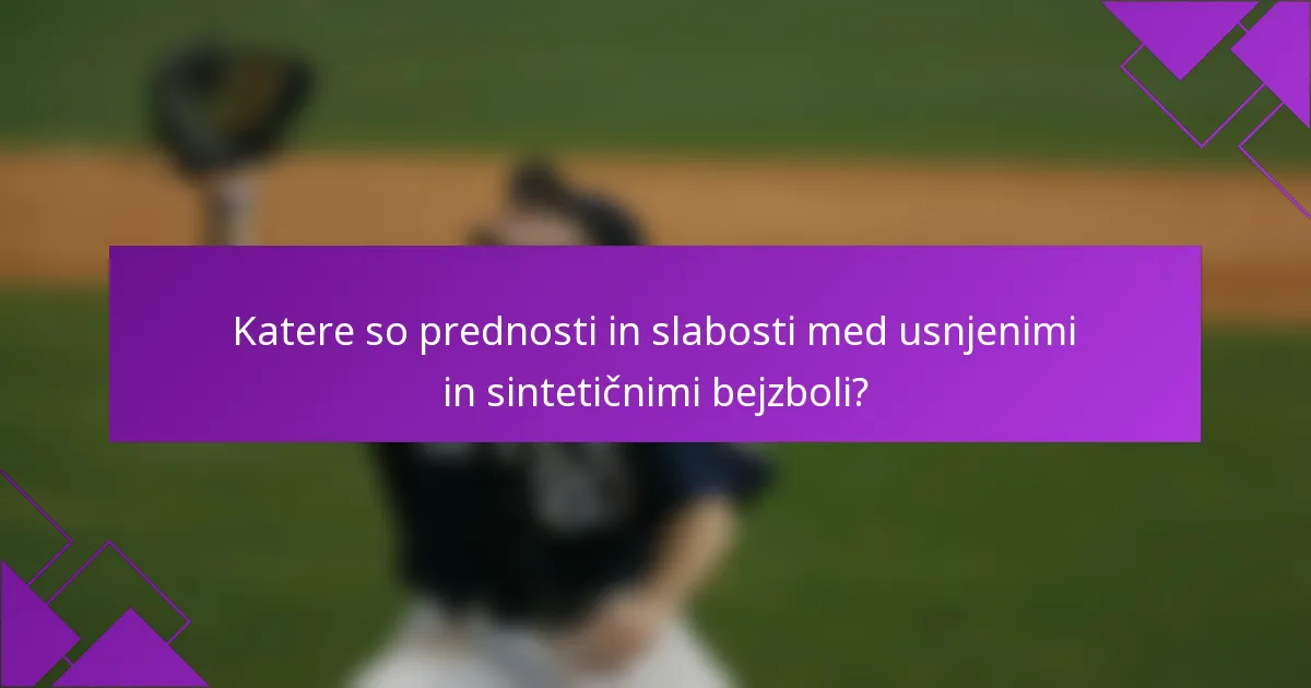 Katere so prednosti in slabosti med usnjenimi in sintetičnimi bejzboli?