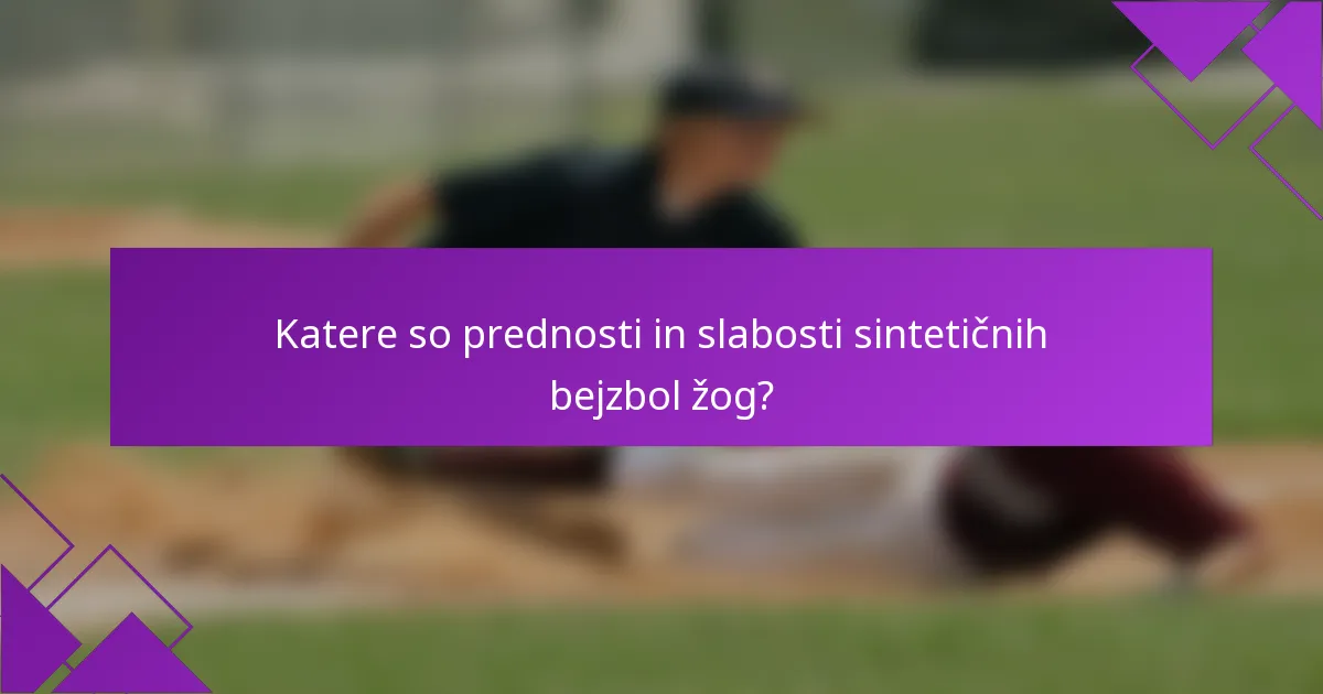 Katere so prednosti in slabosti sintetičnih bejzbol žog?