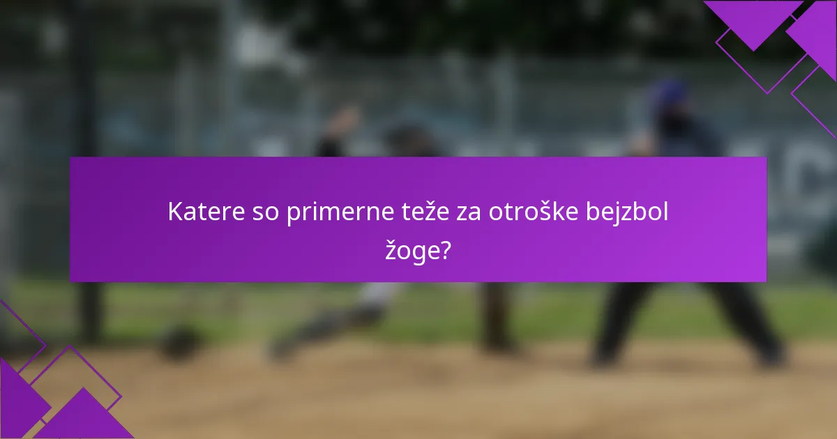 Katere so primerne teže za otroške bejzbol žoge?