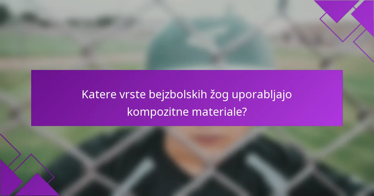 Katere vrste bejzbolskih žog uporabljajo kompozitne materiale?