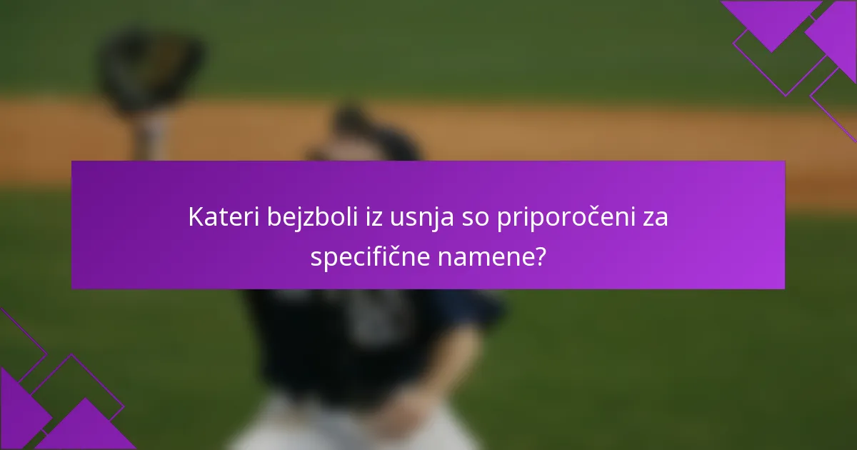 Kateri bejzboli iz usnja so priporočeni za specifične namene?
