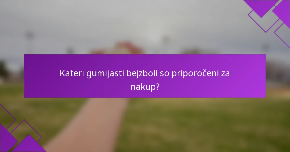Kateri gumijasti bejzboli so priporočeni za nakup?