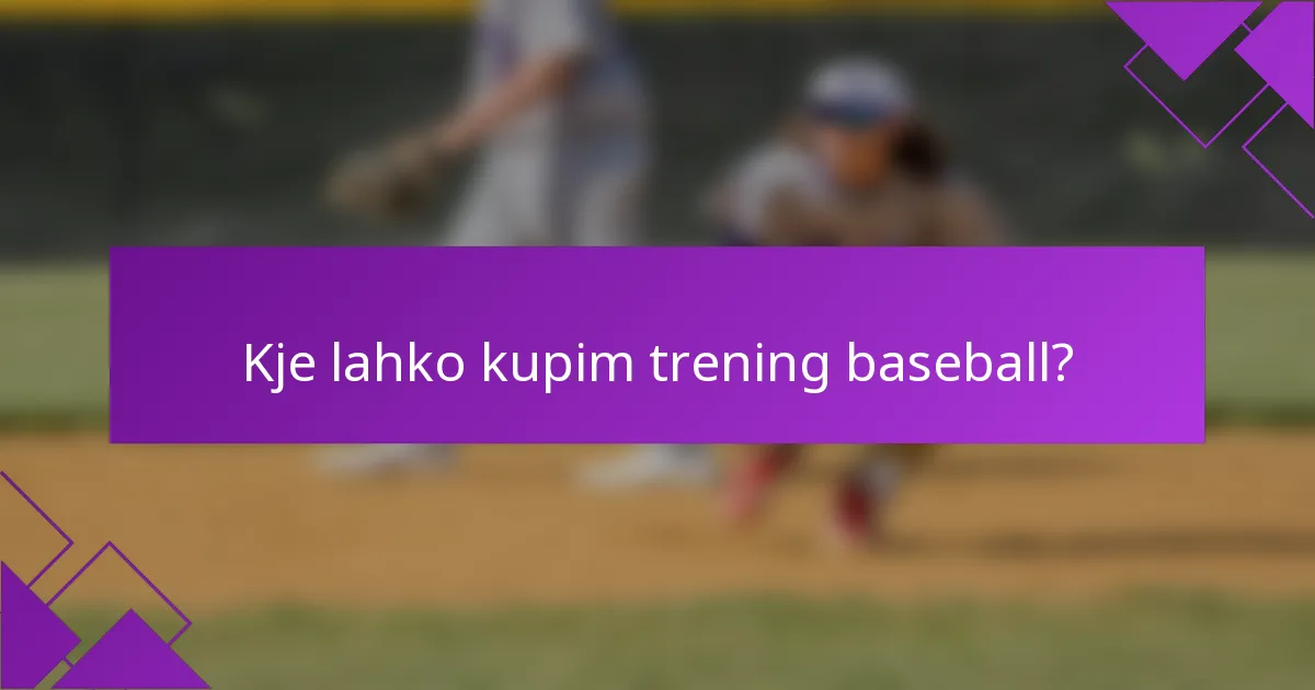 Kje lahko kupim trening baseball?