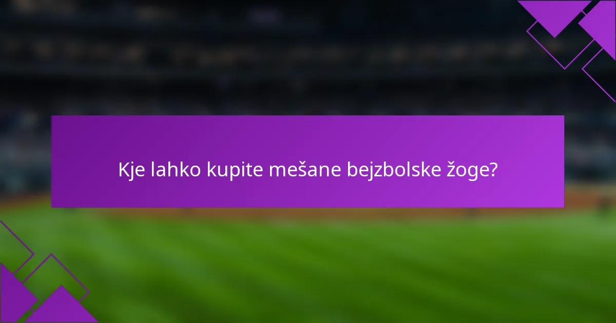Kje lahko kupite mešane bejzbolske žoge?