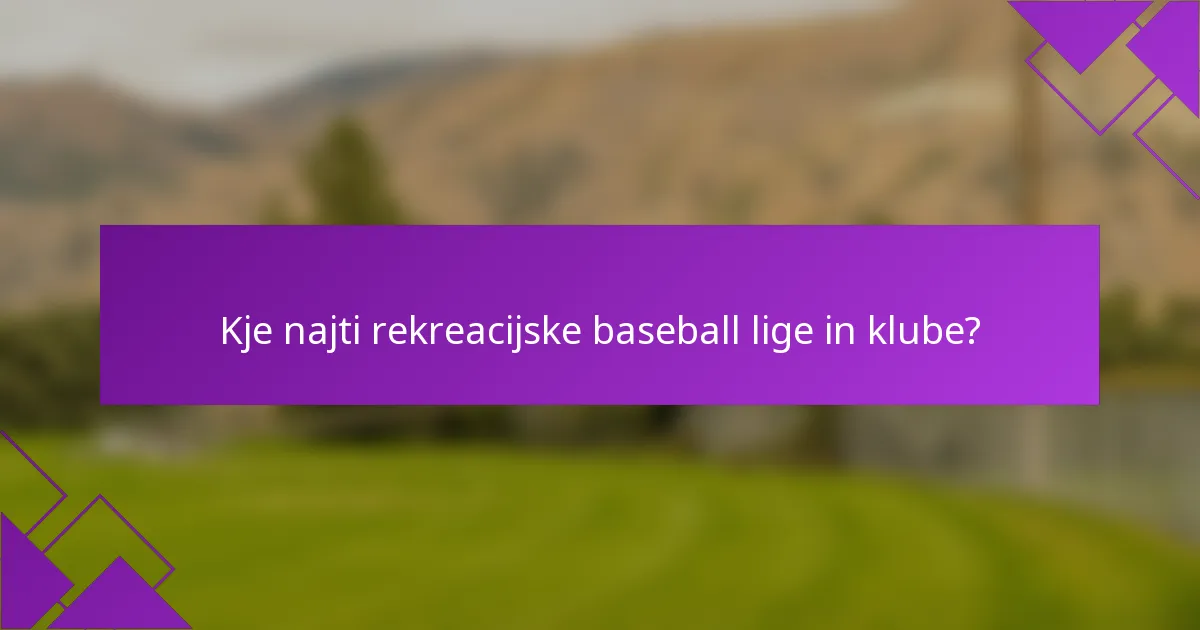Kje najti rekreacijske baseball lige in klube?